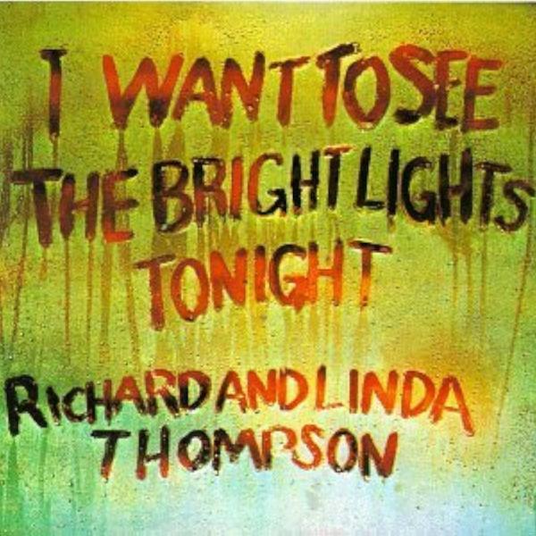 I Want To See The Bright Lights Tonight  - Richard and Linda Thompson