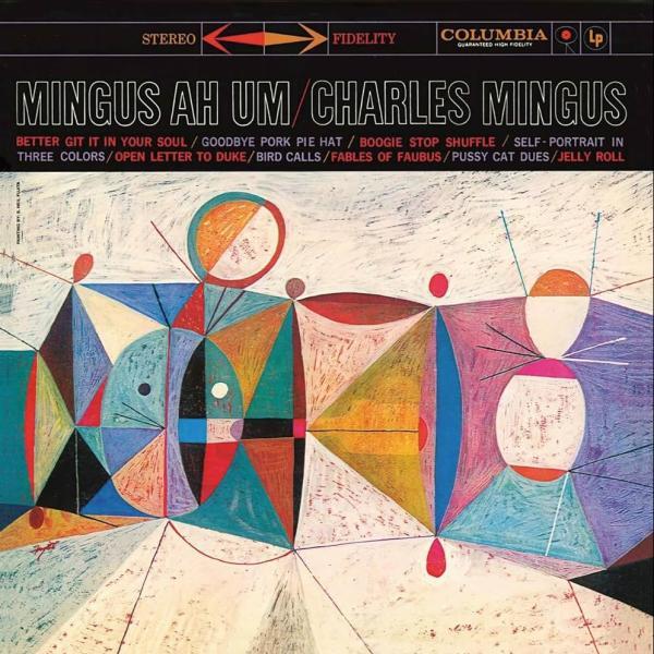 Mingus Ah Um/Charles Mingus: Better Git It in Your Soul,  Goodbye Pork Pie Hat,  Boogie Stop Shuffle,  Self-Portrait in Three Colors,  Open Letter to Duke,  Bird Calls,  Fables of Faubus,  Pussy Cat Dues,  Jelly Roll