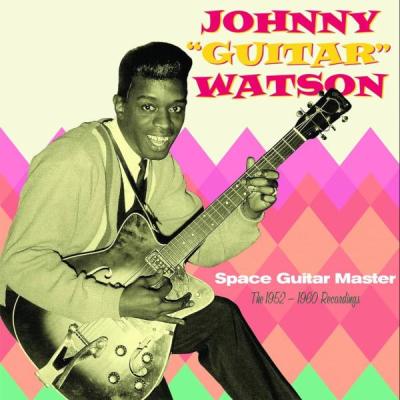 Johnny “Guitar” Watson - Space Guitar Master The 1952-1960 Recordings