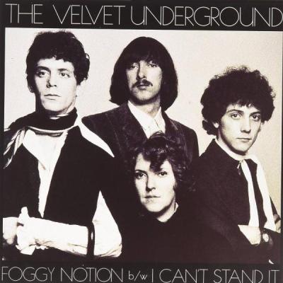 The Velvet Underground - Foggy Notion b/w I Cant’ Stand It