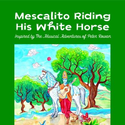 Mescalito Riding His White Horse  - Inspired by the Musical Adventures of Peter Rowan