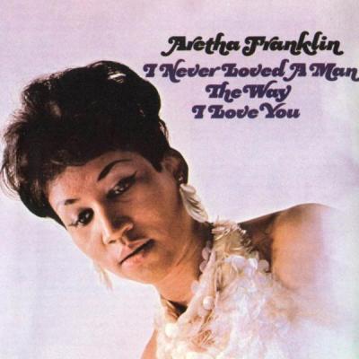 Aretha Franklin: I Never Loved a Man the Way I Love You