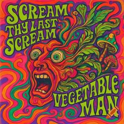 Scream Thy Last Scream / Vegetable Man